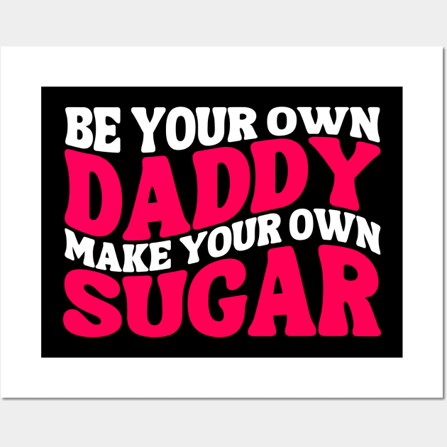 Make Your Own Sugar Be Your Own Daddy Funny Mommy Daddy Wall Art by weirdboy